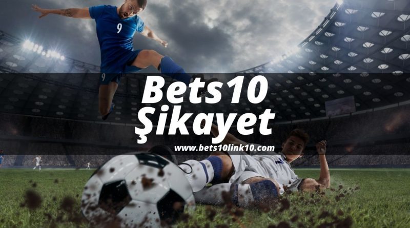 Bets10-Sikayet
