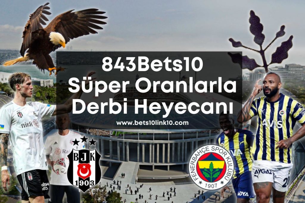 843Bets10-devderbi-devoranlar-derbi-besiktas-fenerbahce-bets10link10