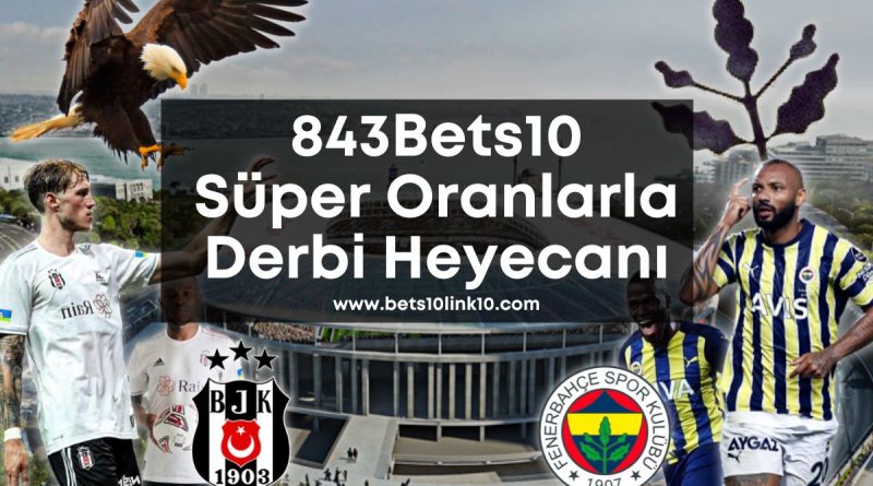 843Bets10-devderbi-devoranlar-derbi-besiktas-fenerbahce-bets10link10