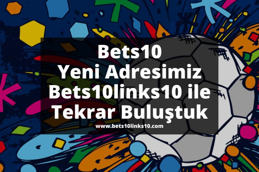 Bets10 Yeni Adresimiz Bets10links10 ile Tekrar Buluştuk