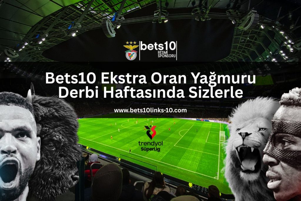 bets10-ekstra-oran-yagmuru-derbi-haftasinda-sizlerle