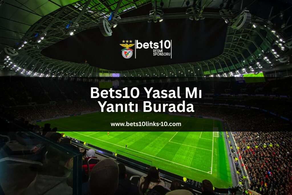 bets10-yasal-mi-yaniti-burada-bets10links